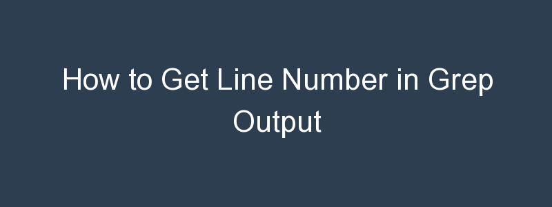 How To Get Line Number In Grep Output BuildVirtual