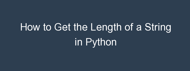 how-to-get-the-length-of-a-string-in-python-buildvirtual